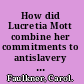How did Lucretia Mott combine her commitments to antislavery and women's rights, 1840-1860?