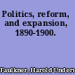 Politics, reform, and expansion, 1890-1900.