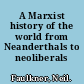 A Marxist history of the world from Neanderthals to neoliberals /