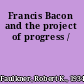 Francis Bacon and the project of progress /