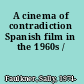 A cinema of contradiction Spanish film in the 1960s /