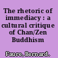 The rhetoric of immediacy : a cultural critique of Chan/Zen Buddhism /