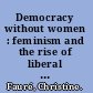 Democracy without women : feminism and the rise of liberal individualism in France /