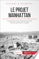 Le projet Manhattan : le programme secret américain qui mit fin à la Seconde Guerre mondiale /