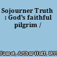 Sojourner Truth : God's faithful pilgrim /