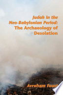 Judah in the neo-Babylonian period : the archaeology of desolation /