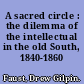 A sacred circle : the dilemma of the intellectual in the old South, 1840-1860 /