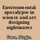 Environmental apocalypse in science and art designing nightmares /