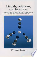 Liquids, solutions, and interfaces : from classical macroscopic descriptions to modern microscopic details /