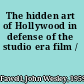 The hidden art of Hollywood in defense of the studio era film /