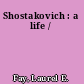 Shostakovich : a life /