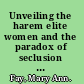 Unveiling the harem elite women and the paradox of seclusion in eighteenth-century Cairo /