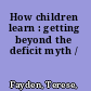 How children learn : getting beyond the deficit myth /