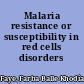 Malaria resistance or susceptibility in red cells disorders