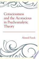 Consciousness and the aconscious in psychoanalytic theory /