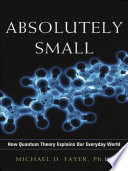 Absolutely small how quantum theory explains our everyday world /