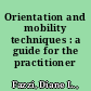 Orientation and mobility techniques : a guide for the practitioner /