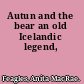 Autun and the bear an old Icelandic legend,