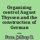 Organizing control August Thyssen and the construction of German corporate management /