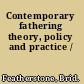 Contemporary fathering theory, policy and practice /
