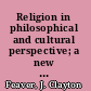 Religion in philosophical and cultural perspective; a new approach to the philosophy of religion through cross-disciplinary studies,