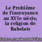 Le Problème de l'incroyance au XVIe siècle, la religion de Rabelais