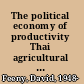The political economy of productivity Thai agricultural development, 1880-1975 /