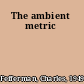 The ambient metric