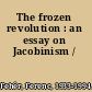 The frozen revolution : an essay on Jacobinism /