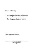 The long road to revolution : the Hungarian Gulag, 1945-1956 /
