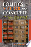 Politics in color and concrete socialist materialities and the middle class in Hungary /