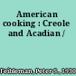 American cooking : Creole and Acadian /