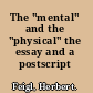 The "mental" and the "physical" the essay and a postscript /