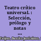 Teatro crítico universal. : Selección, prólogo y notas de Agustín Millares Carlo.