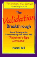 The validation breakthrough : simple techniques for communicating with people with "Alzheimer's-type dementia" /