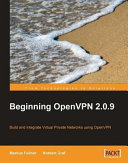 Beginning OpenVPN 2.0.9 build and integrate virtual private networks using OpenVPN /