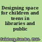 Designing space for children and teens in libraries and public places