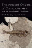 The ancient origins of consciousness : how the brain created experience /