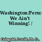 Washington/Peru: We Ain't Winning! /