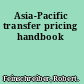 Asia-Pacific transfer pricing handbook