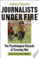 Journalists under fire the psychological hazards of covering war /