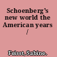 Schoenberg's new world the American years /