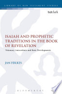 Isaiah and prophetic traditions in the book of Revelation : visionary antecedents and their development /