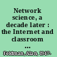 Network science, a decade later : the Internet and classroom learning /