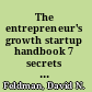 The entrepreneur's growth startup handbook 7 secrets to venture funding and successful growth /