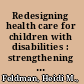 Redesigning health care for children with disabilities : strengthening inclusion, contribution, and health /