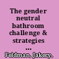 The gender neutral bathroom challenge & strategies towards trans celebration /
