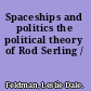 Spaceships and politics the political theory of Rod Serling /