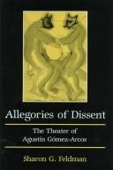 Allegories of dissent : the theater of Agustin Gomez-Arcos /