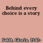 Behind every choice is a story